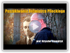 Poszukiwania Rotmistrza Pileckiego - prof. Krzysztof Szwagrzyk